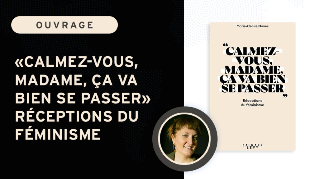 « Calmez-vous, Madame, ça va bien se passer » Réceptions du féminisme
