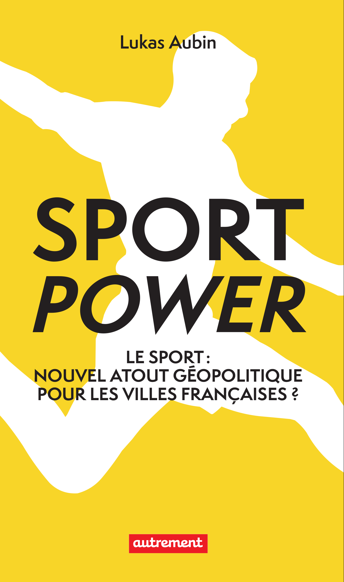 Sport Power, le sport : nouvel atout géopolitique pour les villes françaises ?
