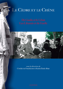 Le Cèdre et le Chêne. De Gaulle et le Liban – Les Libanais et de Gaulle
