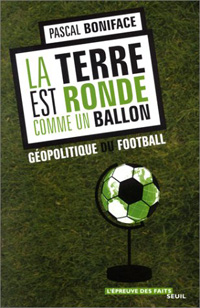 La terre est ronde comme un ballon (Géopolitique du football)
