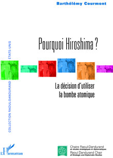 Pourquoi Hiroshima ? La décision d’utiliser la bombe atomique
