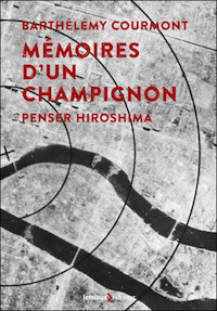 Mémoires d’un champignon. Penser Hiroshima
