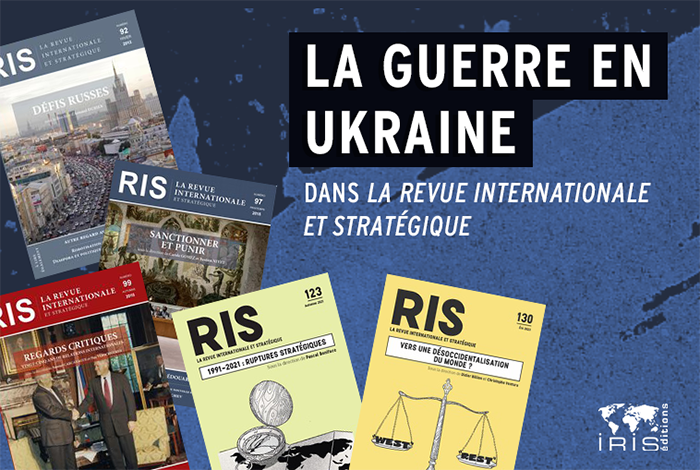 Avant, pendant, après ? La guerre en Ukraine dans La Revue internationale et stratégique
